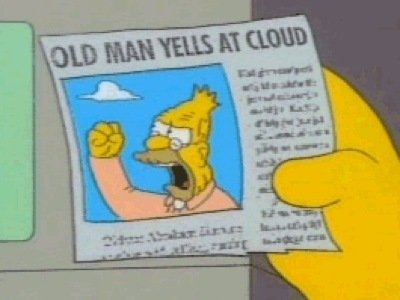 Grandpa simpson yelling at cloud