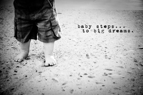 Baby steps big dreams