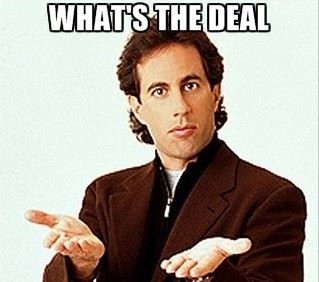 Seinfeld   whats the deal
