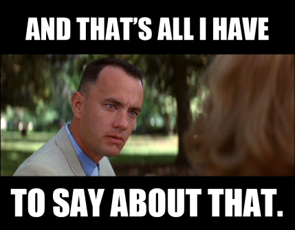 Forrest gump all i have to say